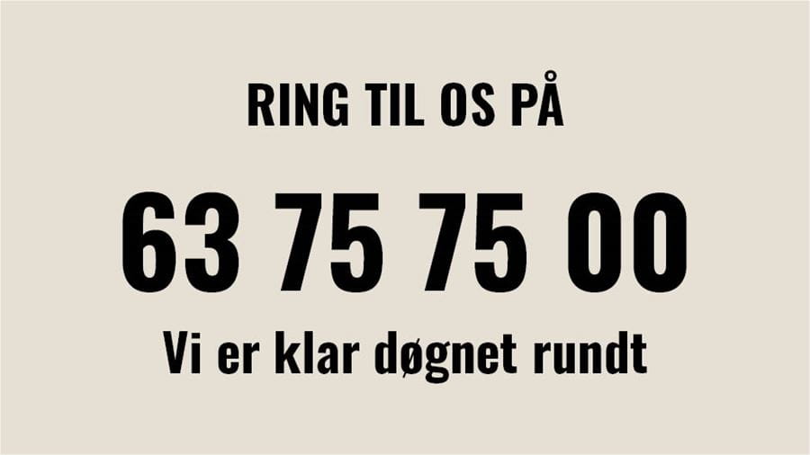 Ring til os på 63 75 75 00. Vi er klar døgnet rundt. 