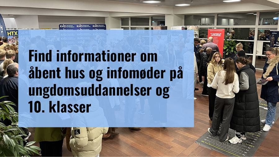 Find informationer om åbent hus og infomøder på ungdomsuddannelser og 10. klasser